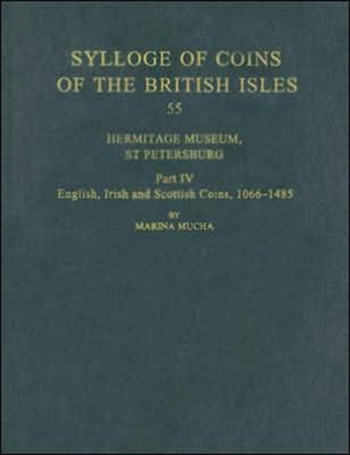 Sylloge of Coins of the British Isles: Hermitage Museum, St Petersburg, Part IV : English, Irish and Scottish Coins, 1066-1485, Hardback Book