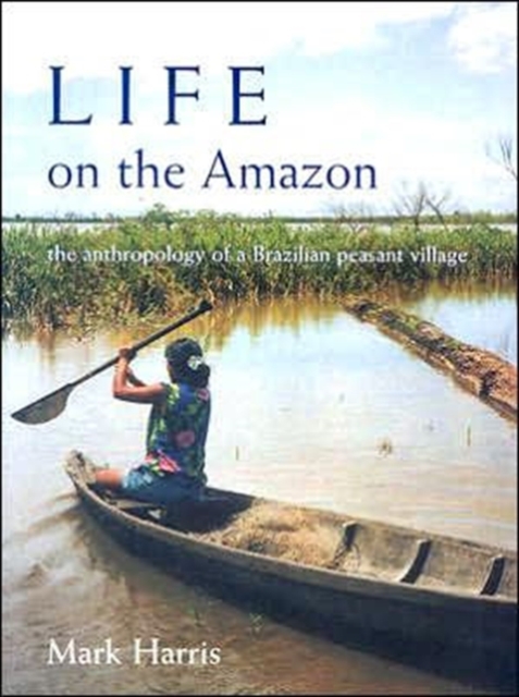 Life on the Amazon : The Anthropology of a Brazilian Peasant Village, Hardback Book