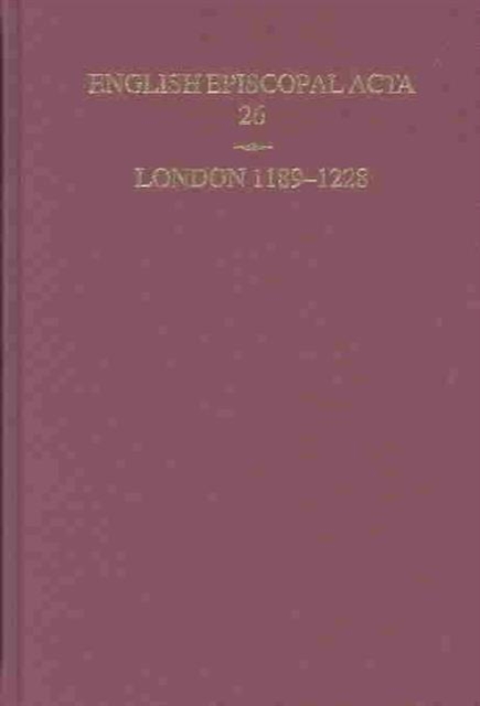 English Episcopal Acta 26, London 1189-1228, Hardback Book