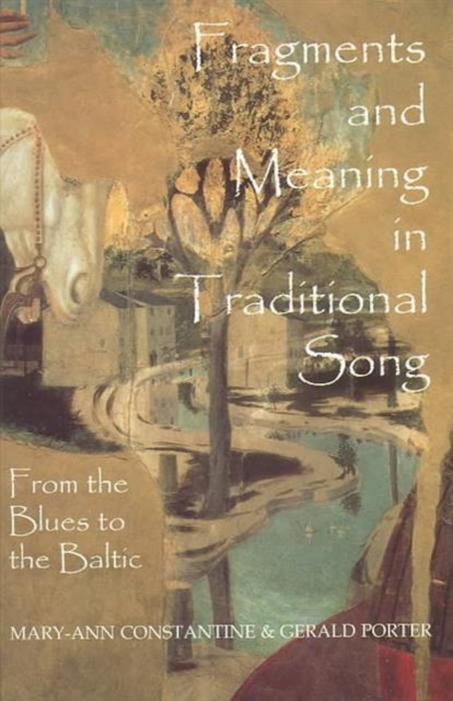Fragments and Meaning in Traditional Song : From the Blues to the Baltic, Hardback Book