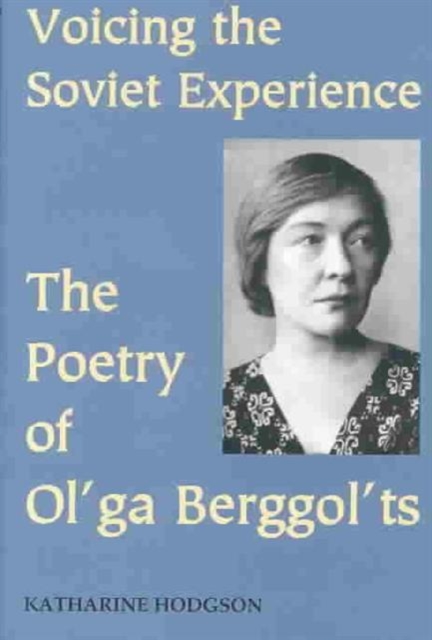 Voicing the Soviet Experience : The Poetry of Ol'ga Berggol'ts, Hardback Book