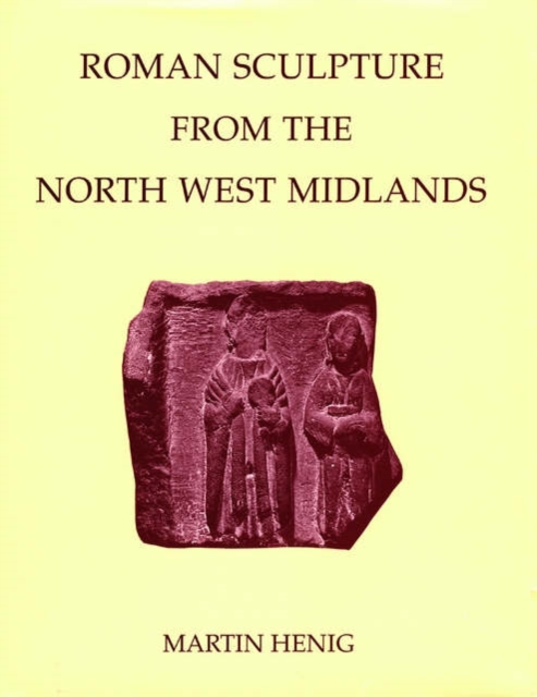 Roman Sculpture from the North West Midlands, Hardback Book