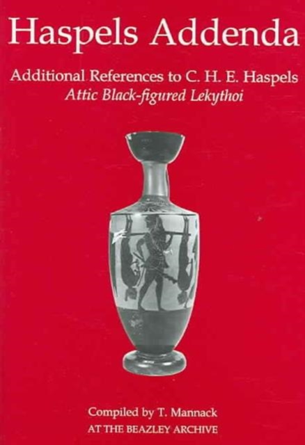 Haspels Addenda : Additional References to C. H. E. Haspels, Attic Black-figured Lekythoi, Hardback Book