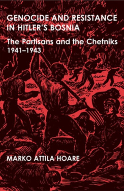 Genocide and Resistance in Hitler's Bosnia : The Partisans and the Chetniks, 1941-1943, Hardback Book