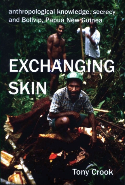 Anthropological Knowledge, Secrecy and Bolivip, Papua New Guinea : Exchanging Skin, Hardback Book