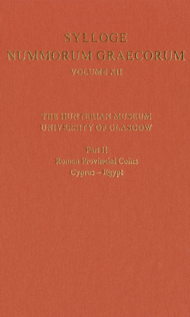 Sylloge Nummorum Graecorum Volume XII, The Hunterian Museum, University of Glasgow. Part II, Roman and Provincial Coins: Cyprus-Egypt, Hardback Book