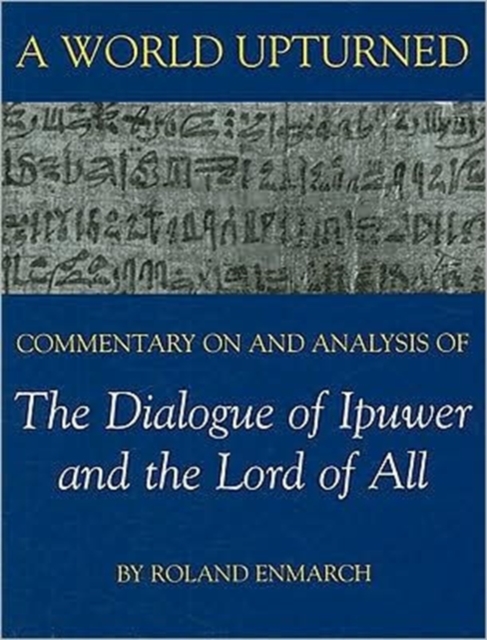 A World Upturned : Commentary on and Analysis of The Dialogue of Ipuwer and the Lord of All, Hardback Book