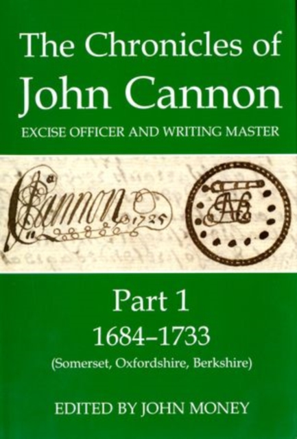 The Chronicles of John Cannon, Excise Officer and Writing Master, Part 1 : 1684-1733 (Somerset, Oxfordshire, Berkshire), Hardback Book