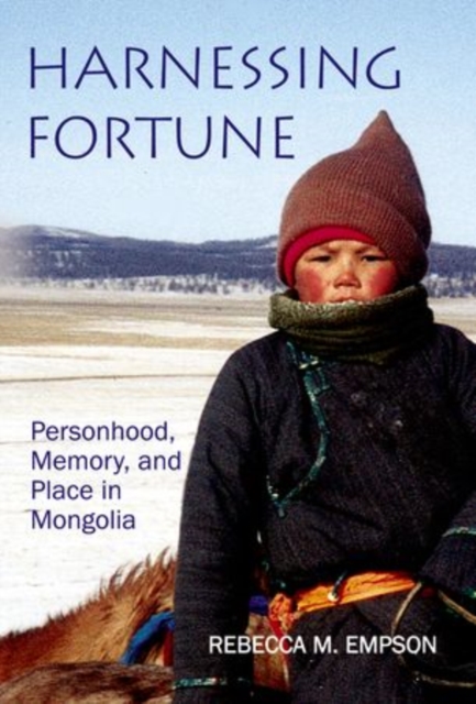 Harnessing Fortune : Personhood, Memory and Place in Mongolia, Hardback Book