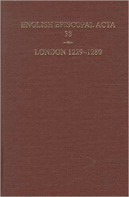 English Episcopal Acta 38, London 1229-1280, Hardback Book