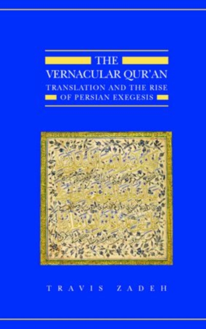 The Vernacular Qur'an : Translation and the Rise of Persian Exegesis, Hardback Book