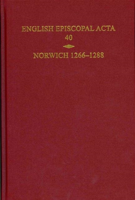 English Episcopal Acta, Volume 40 : Norwich 1266-1288, Hardback Book