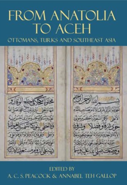 From Anatolia to Aceh : Ottomans, Turks, and Southeast Asia, Hardback Book