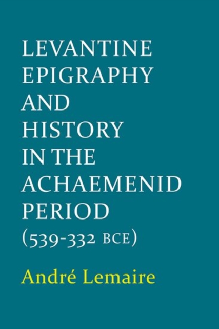 Levantine Epigraphy and History in the Achaemenid Period (539-322 BCE), Hardback Book