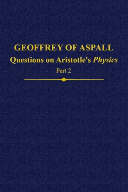 Geoffrey of Aspall, Part 2 : Questions on Aristotle's Physics, Hardback Book