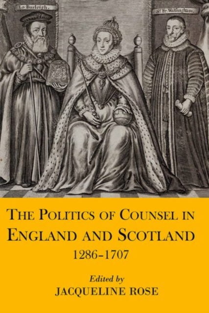 The Politics of Counsel in England and Scotland, 1286-1707, Hardback Book