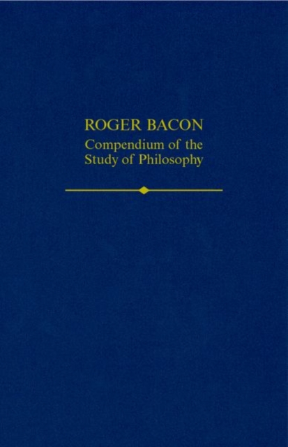 Roger Bacon : A Compendium of the Study of Philosophy, Hardback Book