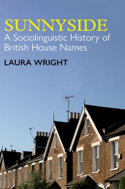 Sunnyside : A Sociolinguistic History of British House Names, Hardback Book
