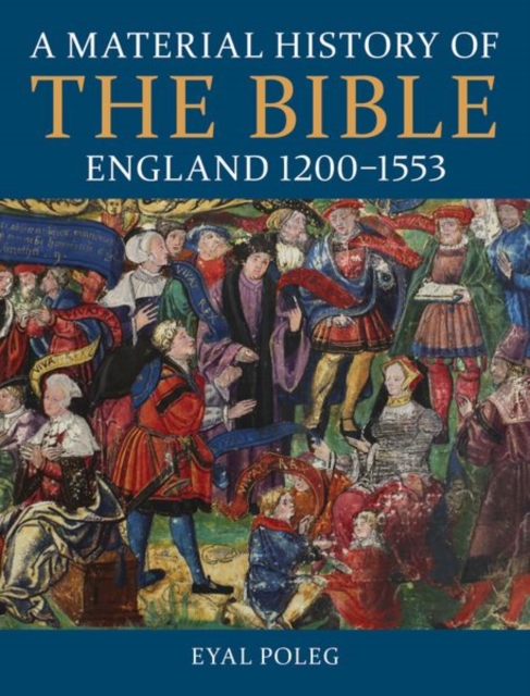 A Material History of the Bible, England 1200-1553, Hardback Book