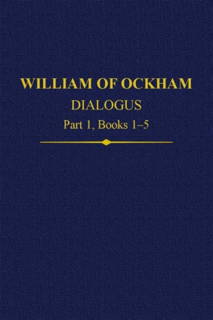 William Of Ockham Dialogus Part 1, Books 1-5, Hardback Book