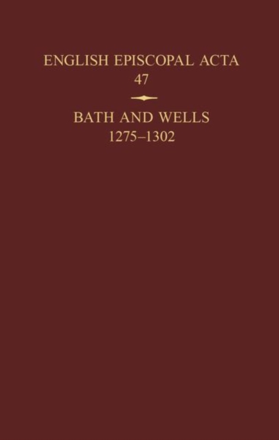 English Episcopal Acta 47 : Bath and Wells 1275-1302, Hardback Book