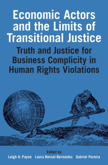 Economic Actors and the Limits of Transitional Justice : Truth and Justice for Business Complicity in Human Rights Violations, Hardback Book