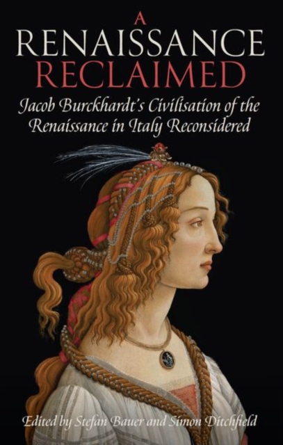 A Renaissance Reclaimed : Jacob Burckhardt's Civilisation of the Renaissance in Italy Reconsidered, Hardback Book
