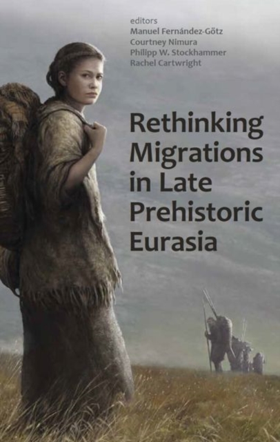Rethinking Migrations in Late Prehistoric Eurasia, Hardback Book