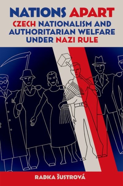 Nations Apart : Czech Nationalism and Authoritarian Welfare under Nazi Rule, Hardback Book