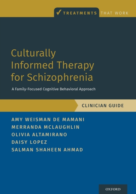 Culturally Informed Therapy for Schizophrenia : A Family-Focused Cognitive Behavioral Approach, Clinician Guide, Paperback / softback Book