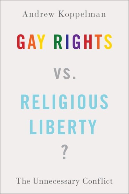 Gay Rights vs. Religious Liberty? : The Unnecessary Conflict, Hardback Book