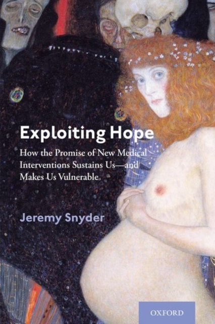 Exploiting Hope : How the Promise of New Medical Interventions Sustains Us--and Makes Us Vulnerable, Hardback Book