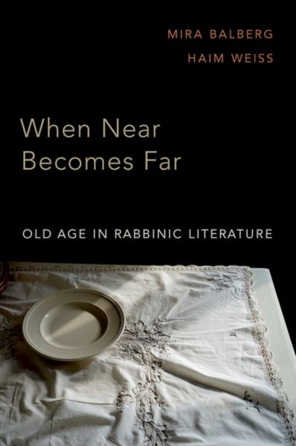 When Near Becomes Far : Old Age in Rabbinic Literature, Hardback Book