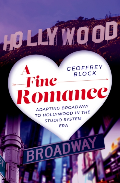 A Fine Romance : Adapting Broadway to Hollywood in the Studio System Era, PDF eBook