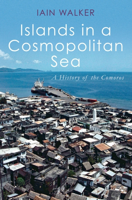 Islands in a Cosmopolitan Sea : A History of the Comoros, PDF eBook