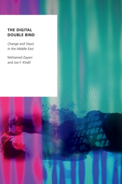 The Digital Double Bind : Change and Stasis in the Middle East, Hardback Book
