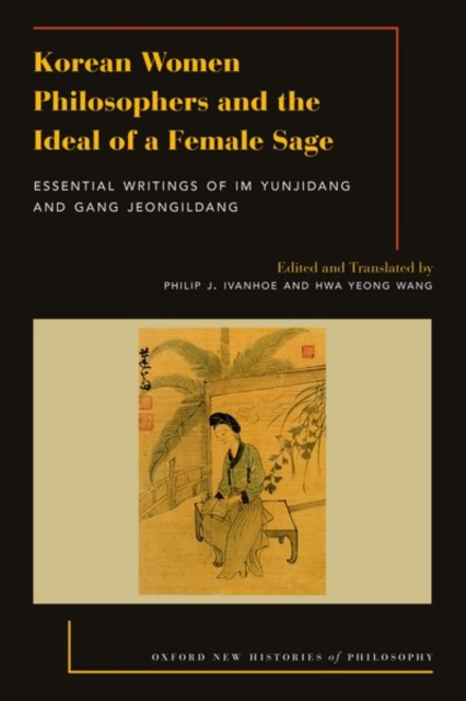 Korean Women Philosophers and the Ideal of a Female Sage : Essential Writings of Im Yungjidang and Gang Jeongildang, Hardback Book