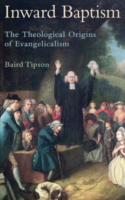 Inward Baptism : The Theological Origins of Evangelicalism, Hardback Book