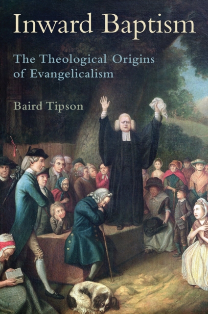 Inward Baptism : The Theological Origins of Evangelicalism, PDF eBook