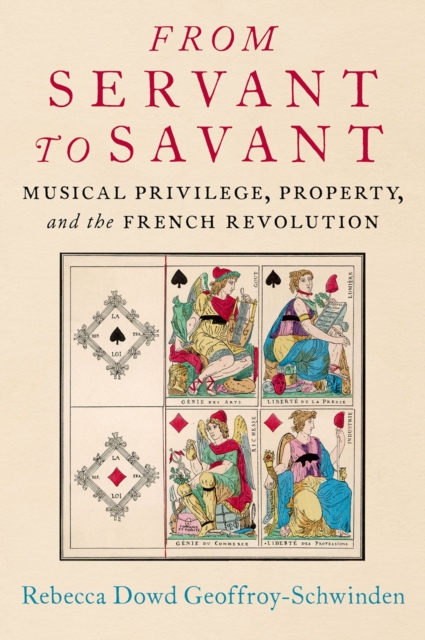 From Servant to Savant : Musical Privilege, Property, and the French Revolution, EPUB eBook