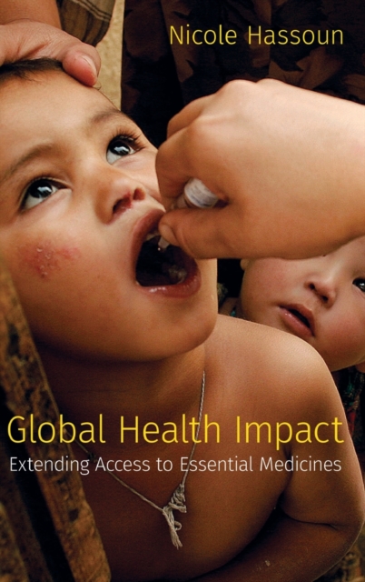 Global Health Impact : Extending Access to Essential Medicines, Hardback Book