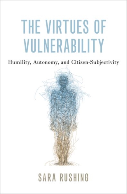 The Virtues of Vulnerability : Humility, Autonomy, and Citizen-Subjectivity, Hardback Book