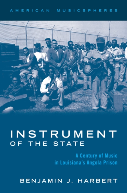 Instrument of the State : A Century of Music in Louisiana's Angola Prison, PDF eBook