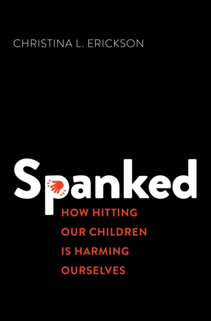 Spanked : How Hitting Our Children is Harming Ourselves, PDF eBook