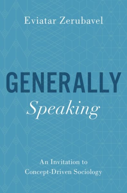 Generally Speaking : An Invitation to Concept-Driven Sociology, Hardback Book
