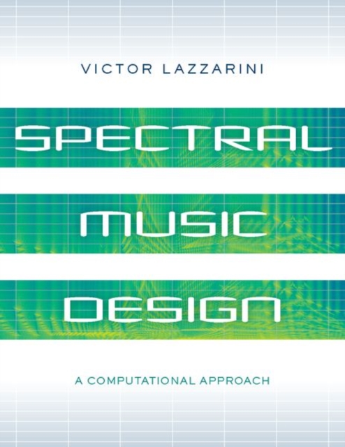 Spectral Music Design : A Computational Approach, Hardback Book