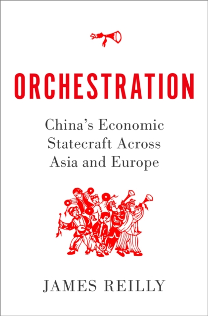 Orchestration : China's Economic Statecraft Across Asia and Europe, EPUB eBook