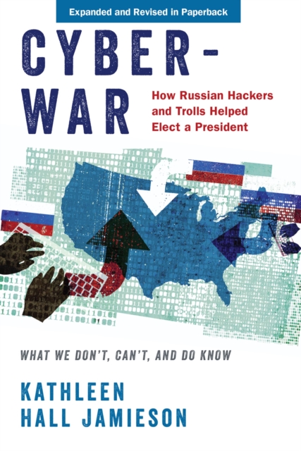 Cyberwar : How Russian Hackers and Trolls Helped Elect a President: What We Don't, Can't, and Do Know, EPUB eBook