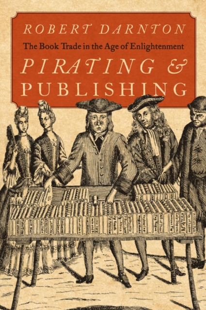 Pirating and Publishing : The Book Trade in the Age of Enlightenment, PDF eBook