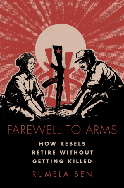 Farewell to Arms : How Rebels Retire Without Getting Killed, PDF eBook